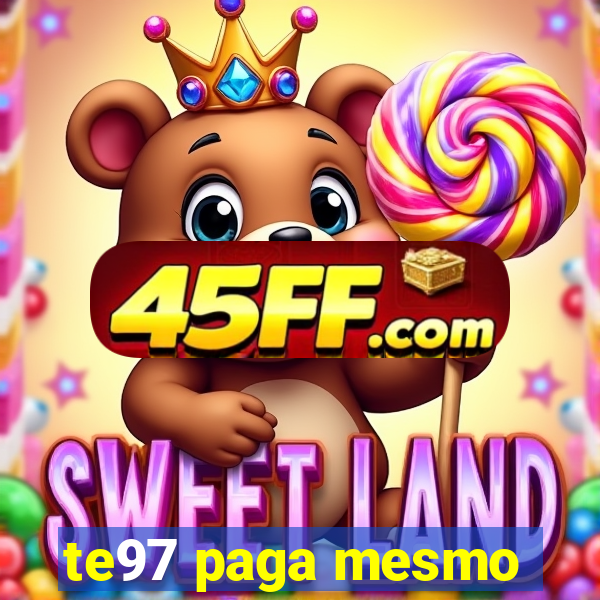 te97 paga mesmo
